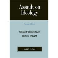 Assault on Ideology Aleksandr Solzhenitsyn's Political Thought