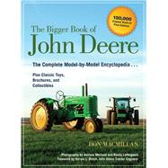 The Bigger Book of John Deere The Complete Model-by-Model Encyclopedia Plus Classic Toys, Brochures, and Collectibles