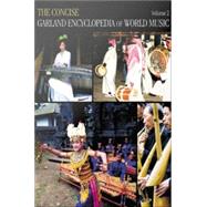The Concise Garland Encyclopedia of World Music, Volume 2