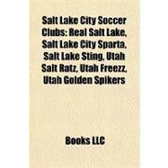 Salt Lake City Soccer Clubs : Real Salt Lake, Salt Lake City Sparta, Salt Lake Sting, Utah Salt Ratz, Utah Freezz, Utah Golden Spikers