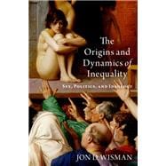 The Origins and Dynamics of Inequality Sex, Politics, and Ideology
