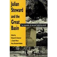 Julian Steward and the Great Basin : The Making of and Anthropologist,9780874805949