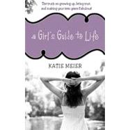 Girl's Guide to Life : The Truth on Growing up, Being Real, and Making Your Teen Years Fabulous!