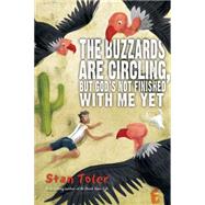 The Buzzards Are Circling, But... God's Not Finished with Me Yet