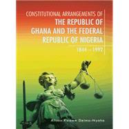 Constitutional Arrangements of the Republic of Ghana and the Federal Republic of Nigeria, 1844 – 1992