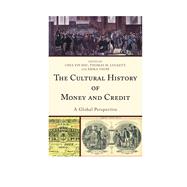 The Cultural History of Money and Credit A Global Perspective