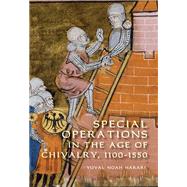 Special Operations in the Age of Chivalry, 1100-1550