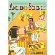 Ancient Science 40 Time-Traveling, World-Exploring, History-Making Activities for Kids