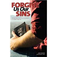 Forgive Us Our Sins Homosexuality in the Light of God's Truth