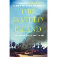 This Divided Island: Stories from the Sri Lankan War