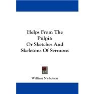 Helps from the Pulpit : Or Sketches and Skeletons of Sermons