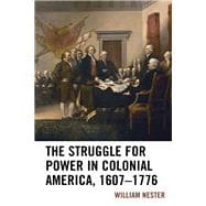 The Struggle for Power in Colonial America, 1607–1776