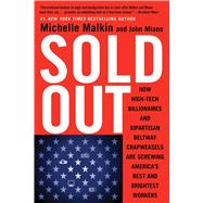 Sold Out How High-Tech Billionaires & Bipartisan Beltway Crapweasels Are Screwing America's Best & Brightest Workers