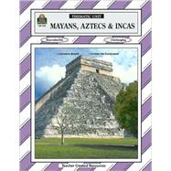 Mayans, Aztecs & Incas: Thematic Unit/ Grades 5-8