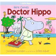 Here Comes Doctor Hippo A Little Hippo Story