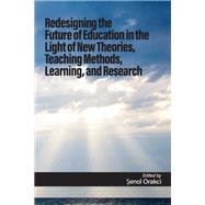 Redesigning the Future of Education in the Light of New Theories, Teaching Methods, Learning, and Research