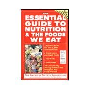 The Essential Guide to Nutrition and the Foods We Eat: Everything You Need to Know about the Foods You Eat