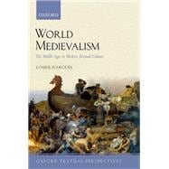 World Medievalism The Middle Ages in Modern Textual Culture