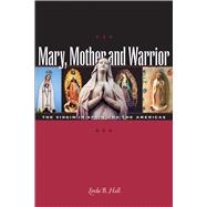 Mary, Mother and Warrior : The Virgin in Spain and the Americas