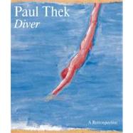 Paul Thek : Diver, A Retrospective