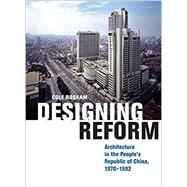 Designing Reform: Architecture in the People's Republic of China, 1970–1992