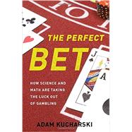 The Perfect Bet How Science and Math Are Taking the Luck Out of Gambling