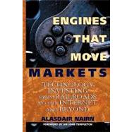 Engines That Move Markets : Technology Investing from Railroads to the Internet and Beyond