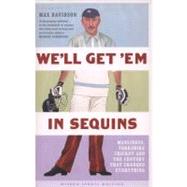 We'll Get 'Em in Sequins Manliness, Yorkshire Cricket, and the Century that Changed Everything