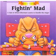 Fightin' Mad : A Tale in Which Sherman Learns to Handle His Anger