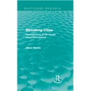 Remaking Cities (Routledge Revivals): Contradictions of the Recent Urban Environment