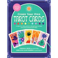 Create Your Own Tarot Cards A step-by-step guide to designing a unique and personalized tarot deck-Includes 80 cut-out practice cards!