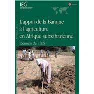 L'appui de la Banque à l'agriculture en Afrique subsaharienne Examen de l'IEG