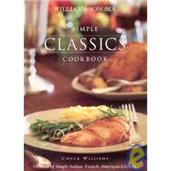 Simple Classics Cookbook : The Best of Simple Italian, French, American Cooking