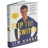 Flip the Switch : Discover the Weight Loss Solution and the Secret to Getting Started