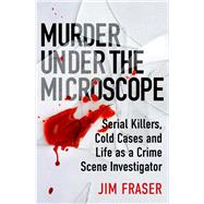 Murder Under the Microscope A Personal History of Homicide