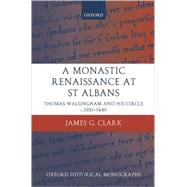 A Monastic Renaissance at St Albans Thomas Walsingham and His Circle c.1350-1440