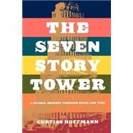 Seven Story Tower A Mythic Journey Through Space And Time
