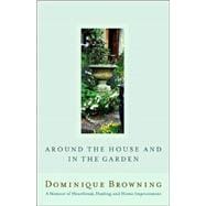 Around the House and In the Garden; A Memoir of Heartbreak, Healing, and Home Improvement