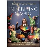 Inheriting Magic My Journey Through Grief, Joy, Celebration, and Making Every Day Magical