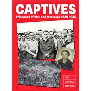 Captives Prisoners of War and Internees 1939-1945