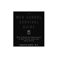 Med School Survival Guide : How to Make the Challenges of Medical School Seem Like Small Stuff