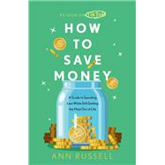 How To Save Money A Guide to Spending Less While Still Getting The Most Out of Life