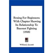 Boxing for Beginners : With Chapter Showing Its Relationship to Bayonet Fighting (1918)
