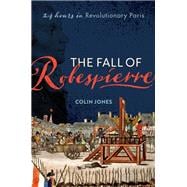 The Fall of Robespierre 24 Hours in Revolutionary Paris