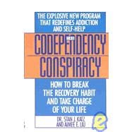 Codependency Conspiracy How to Break the Recovery Habit and Take Charge of Your Life