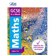 Letts GCSE In a Week - New 2015 Curriculum – GCSE Maths Higher: In a Week