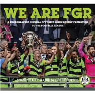 We are FGR A Photographic Journal of Forest Green Rovers’ Promotion to the Football League