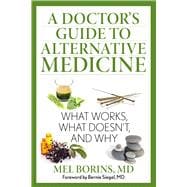 A Doctor's Guide to Alternative Medicine What Works, What Doesn't, and Why,9781493005956