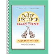 The Daily Ukulele: Leap Year Edition for Baritone Ukulele 366 More Great Songs for Better Living