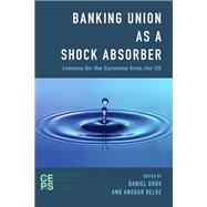 Banking Union as a Shock Absorber Lessons for the Eurozone from the US